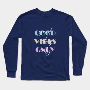 GOOD VIBES ONLY Long Sleeve T-Shirt